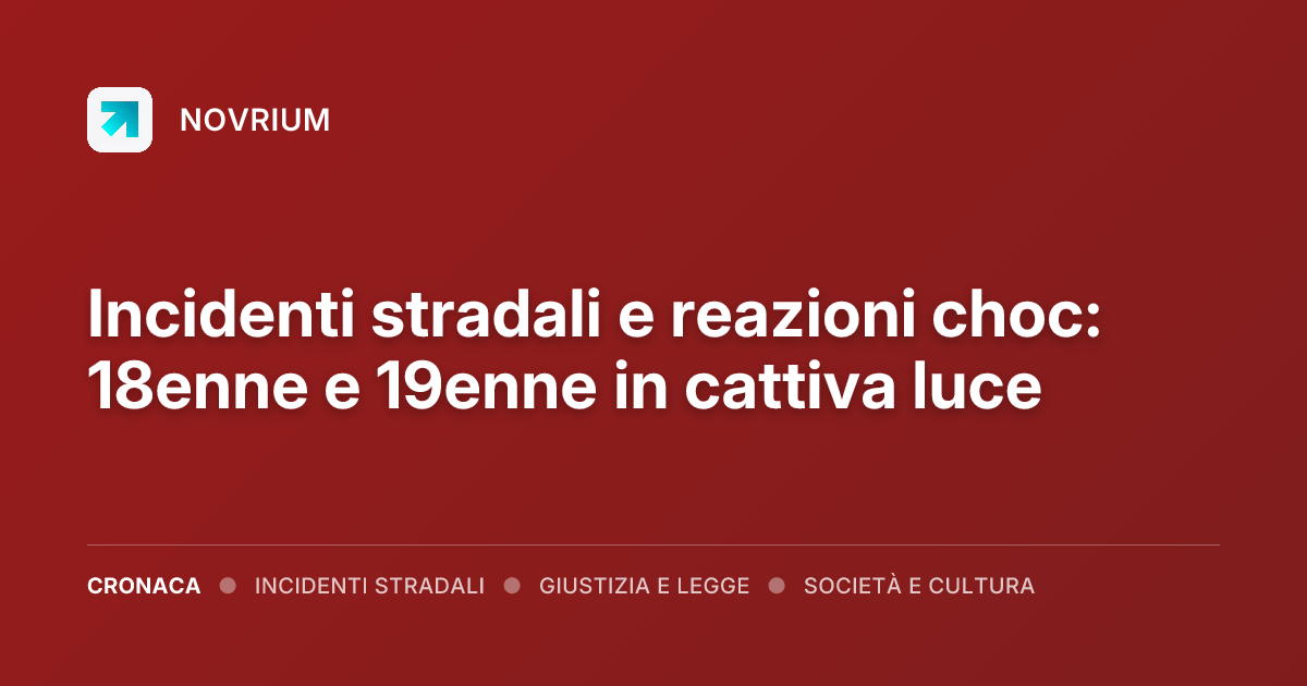 Incidenti stradali e reazioni choc: 18enne e 19enne in cattiva luce