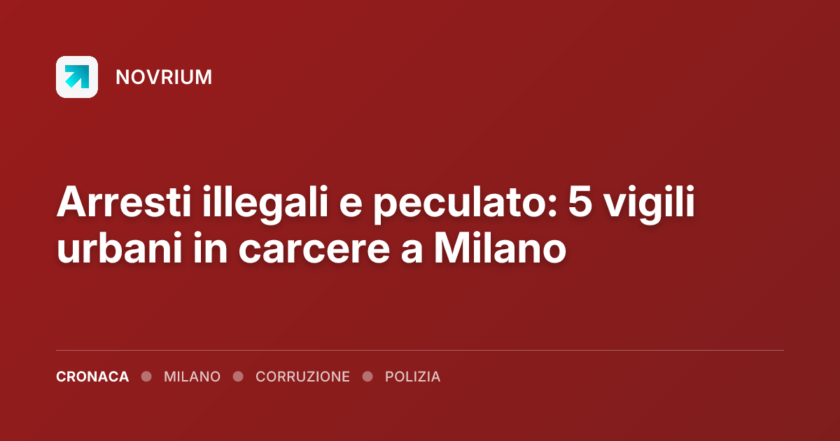 Arresti illegali e peculato: 5 vigili urbani in carcere a Milano