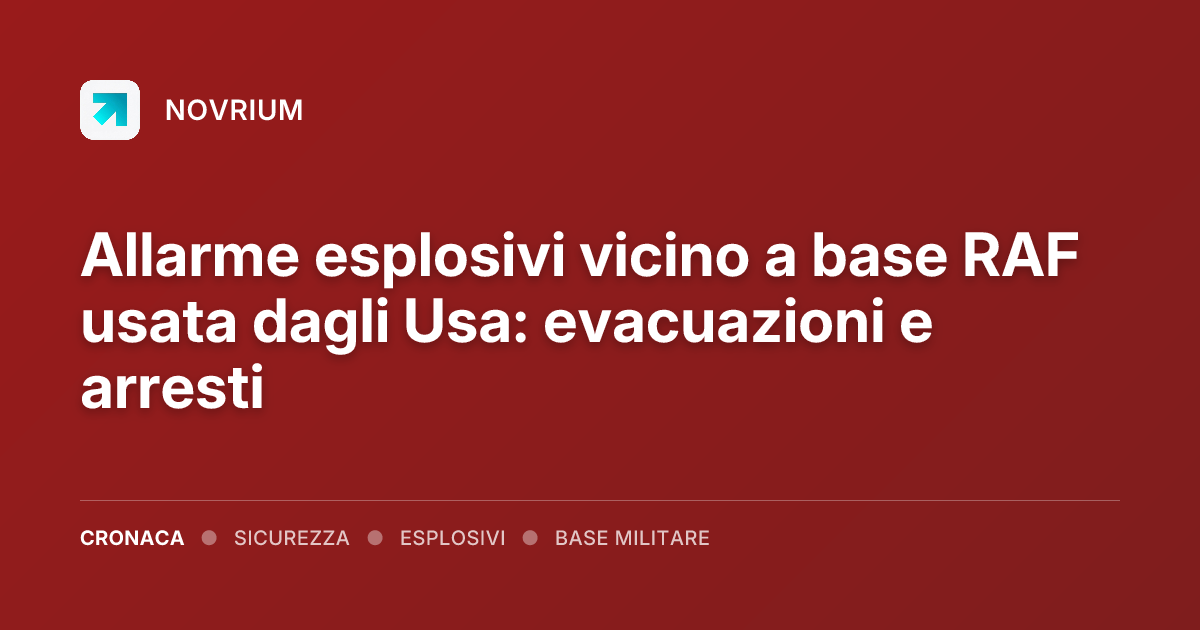 Allarme esplosivi vicino a base RAF usata dagli Usa: evacuazioni e arresti