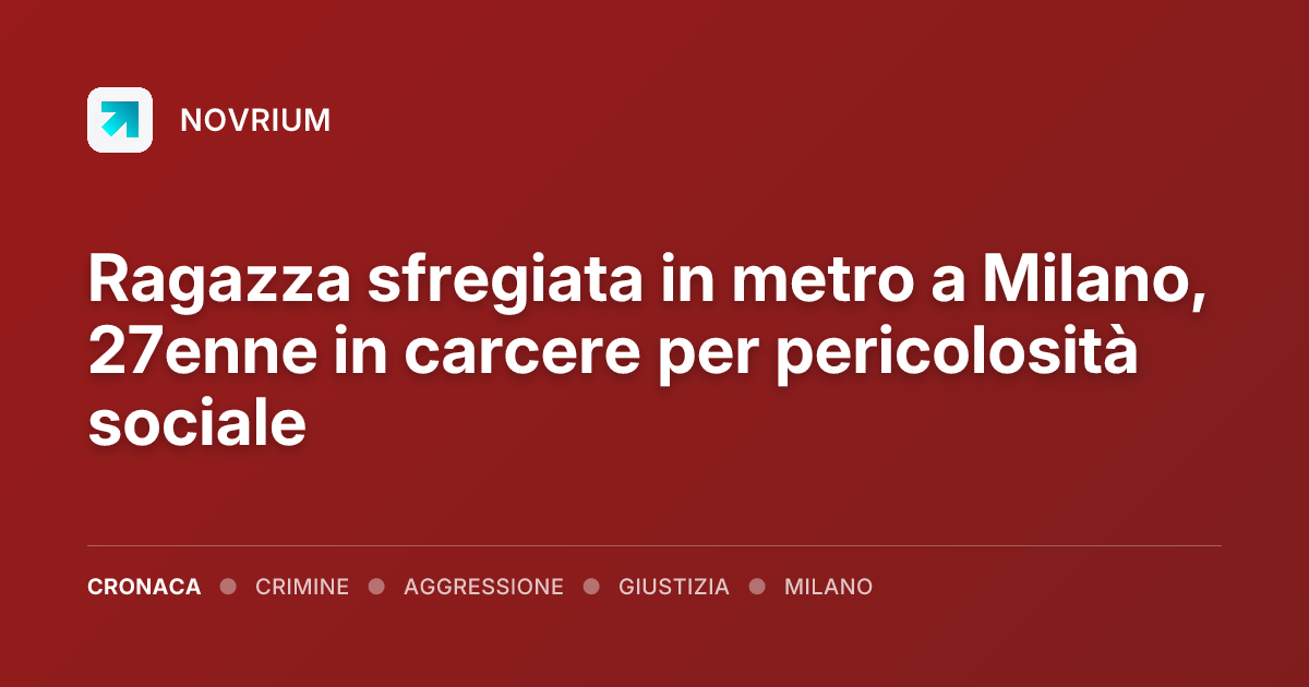 Ragazza sfregiata in metro a Milano, 27enne in carcere per pericolosità sociale