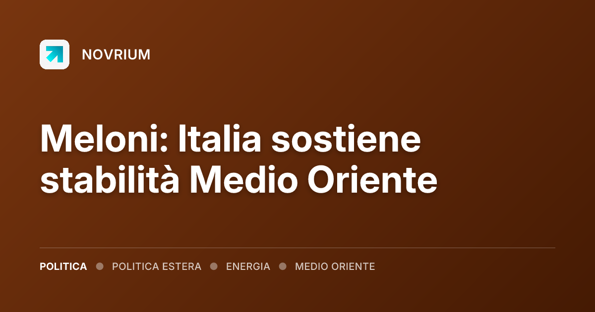 Meloni: Italia sostiene stabilità Medio Oriente