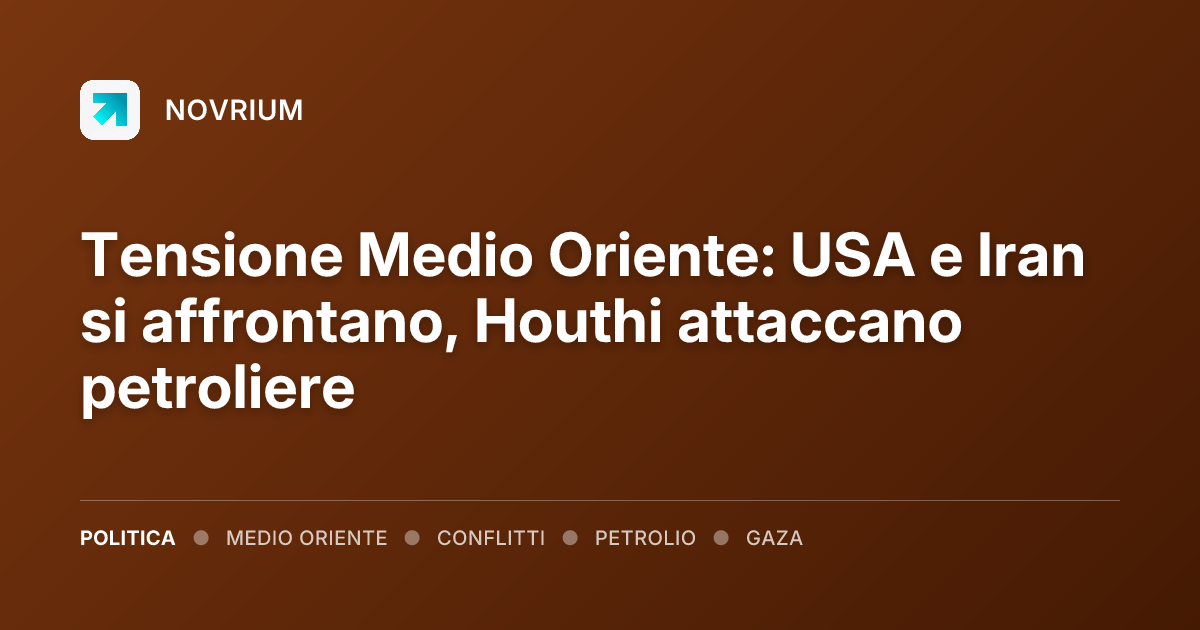 Tensione Medio Oriente: USA e Iran si affrontano, Houthi attaccano petroliere