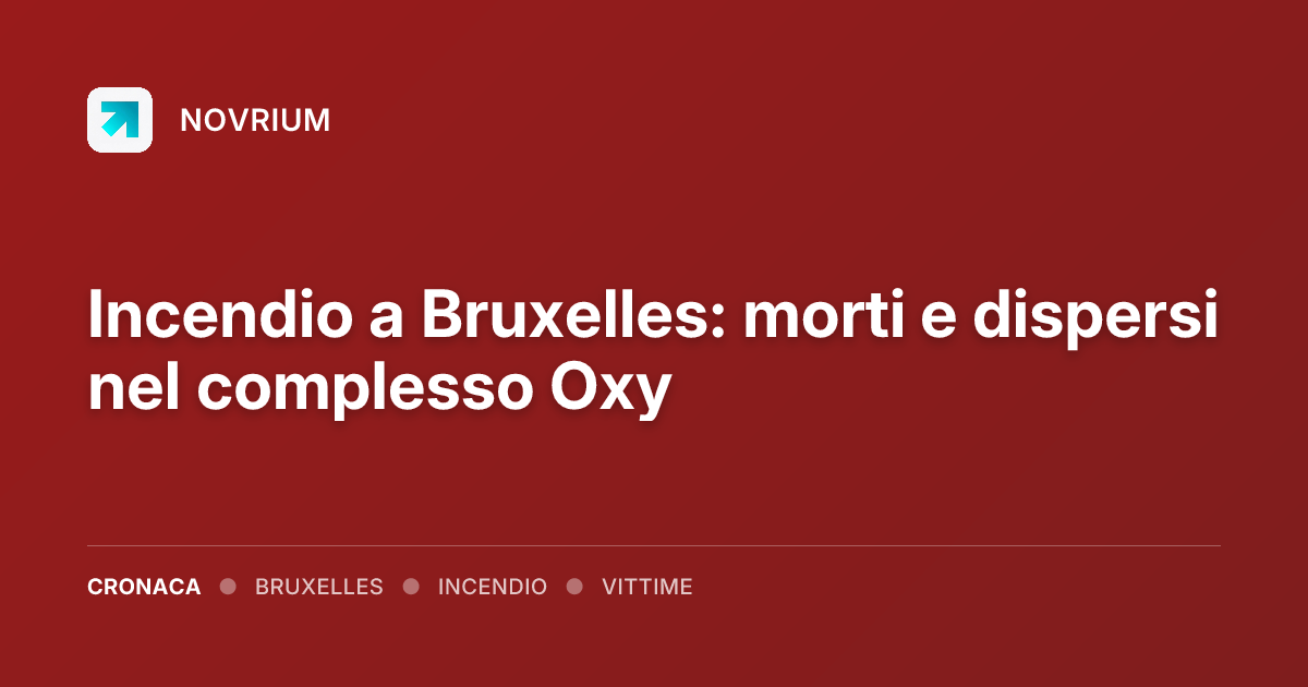 Incendio a Bruxelles: morti e dispersi nel complesso Oxy