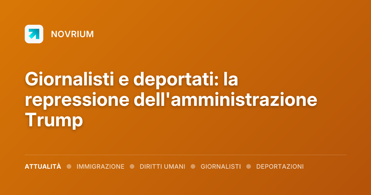 Giornalisti e deportati: la repressione dell'amministrazione Trump
