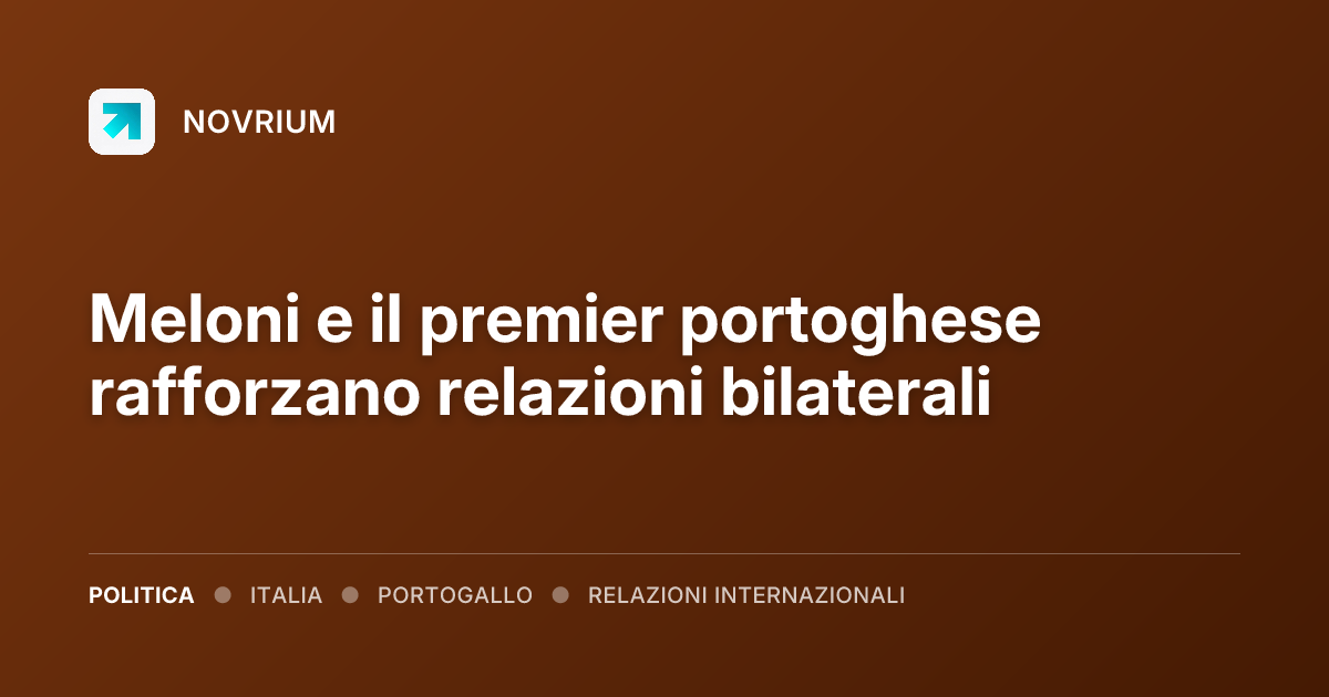 Meloni e il premier portoghese rafforzano relazioni bilaterali