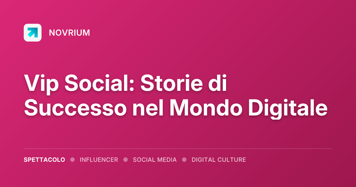 Vip Social: Storie di Successo nel Mondo Digitale