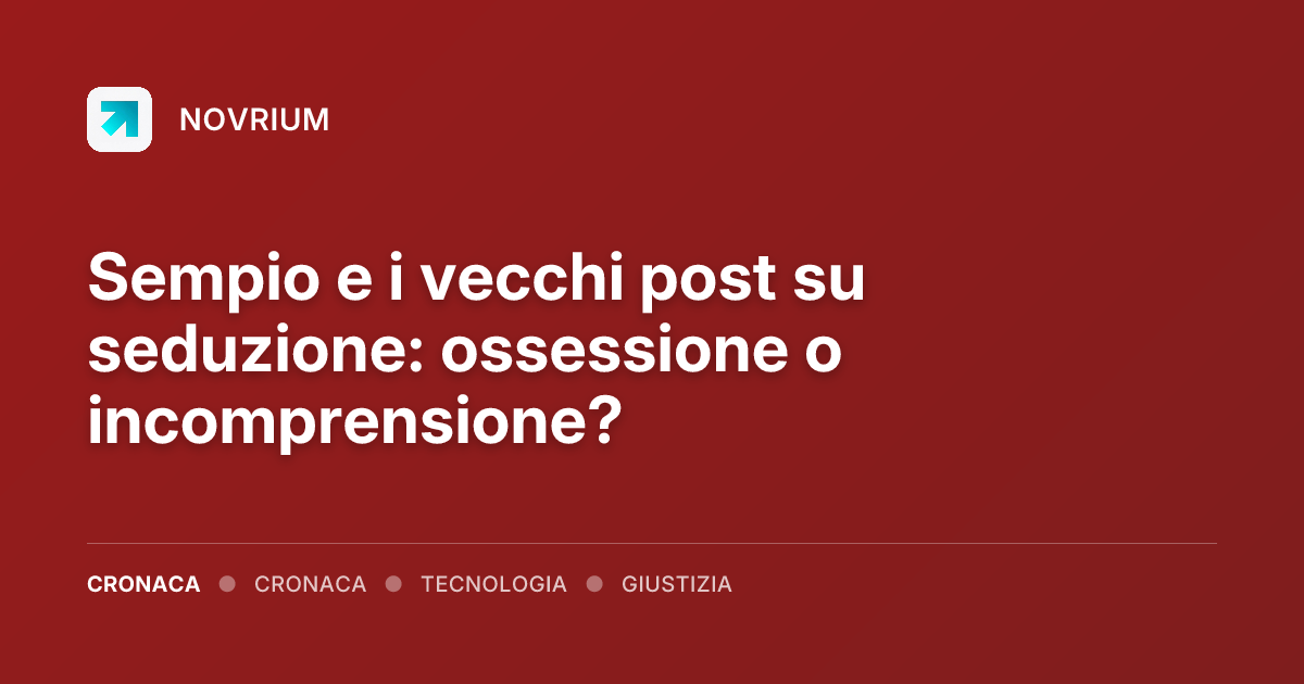 Sempio e i vecchi post su seduzione: ossessione o incomprensione?