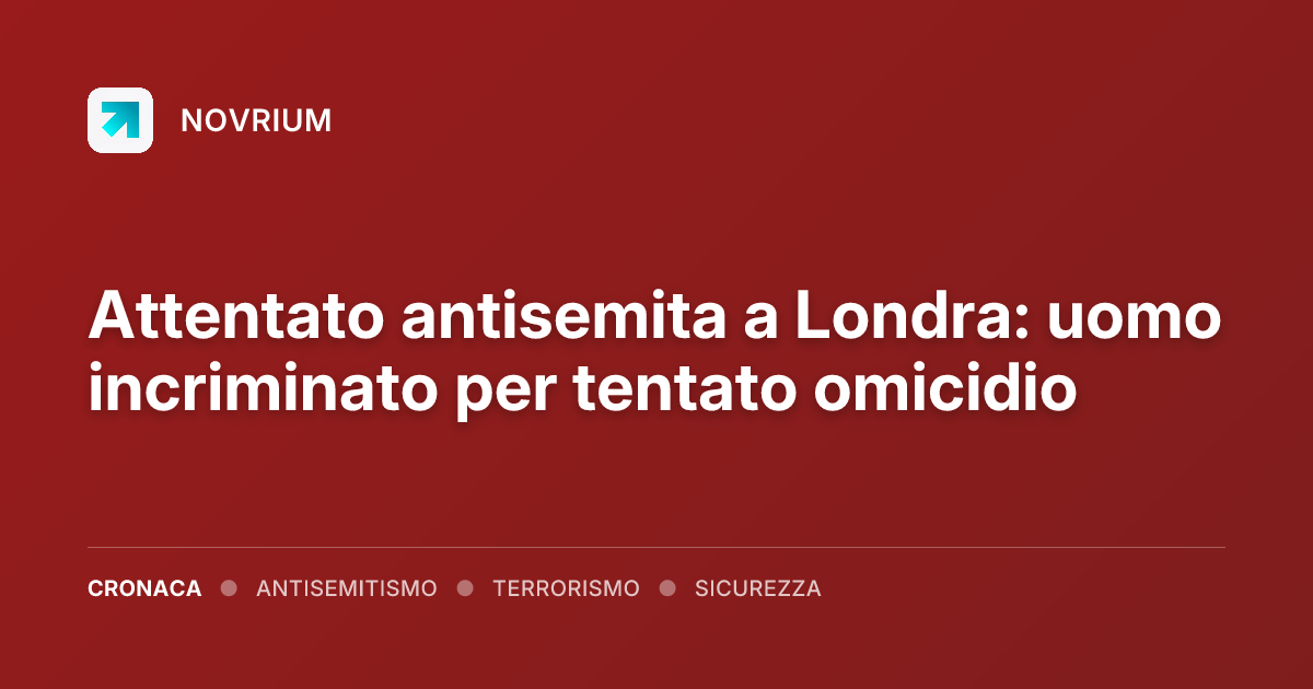 Attentato antisemita a Londra: uomo incriminato per tentato omicidio