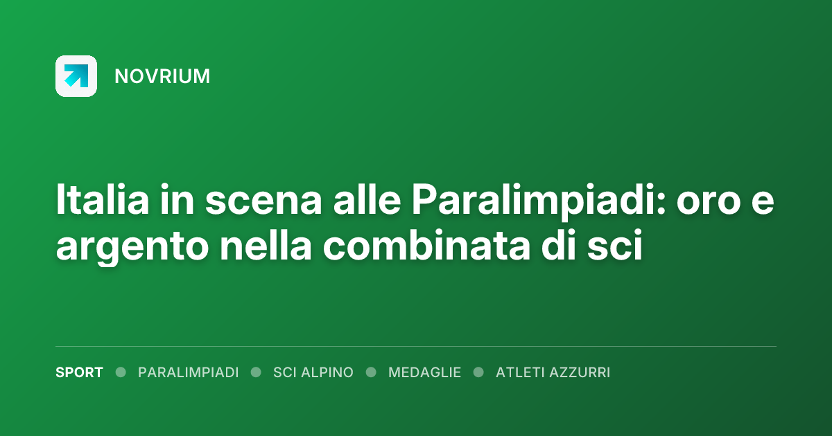 Italia in scena alle Paralimpiadi: oro e argento nella combinata di sci