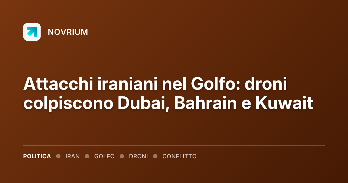 Attacchi iraniani nel Golfo: droni colpiscono Dubai, Bahrain e Kuwait