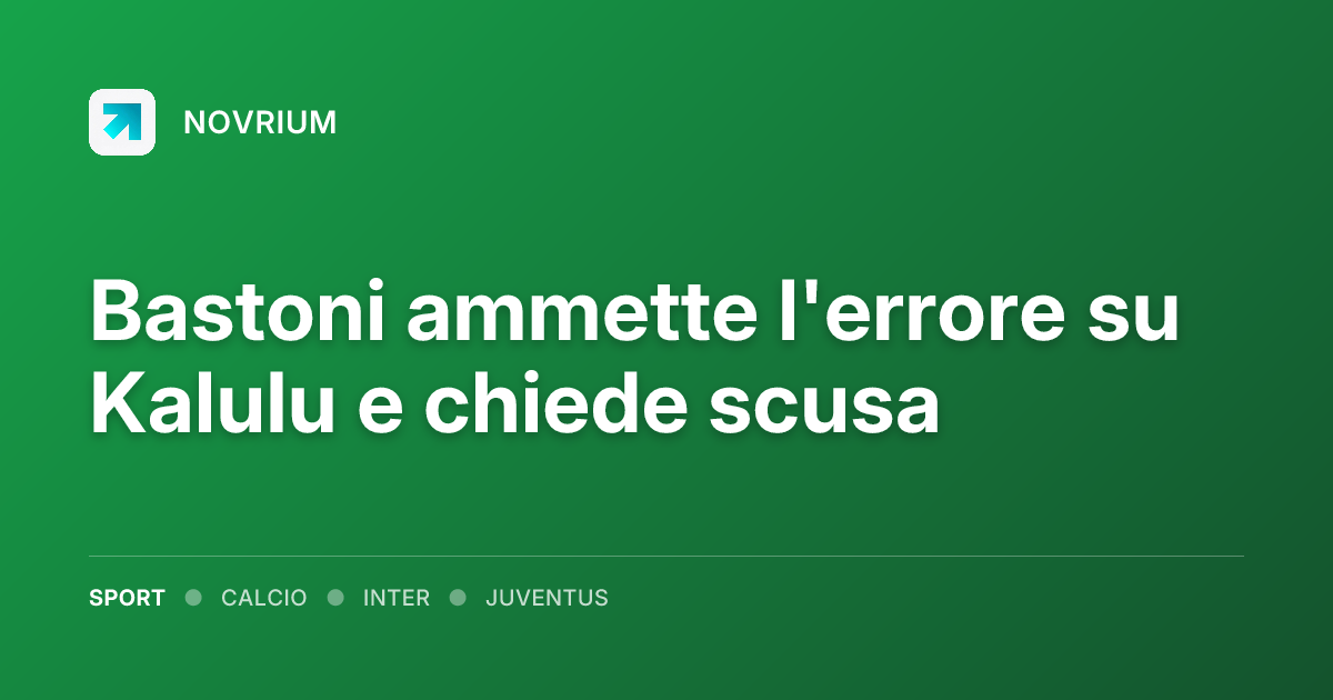 Bastoni ammette l'errore su Kalulu e chiede scusa