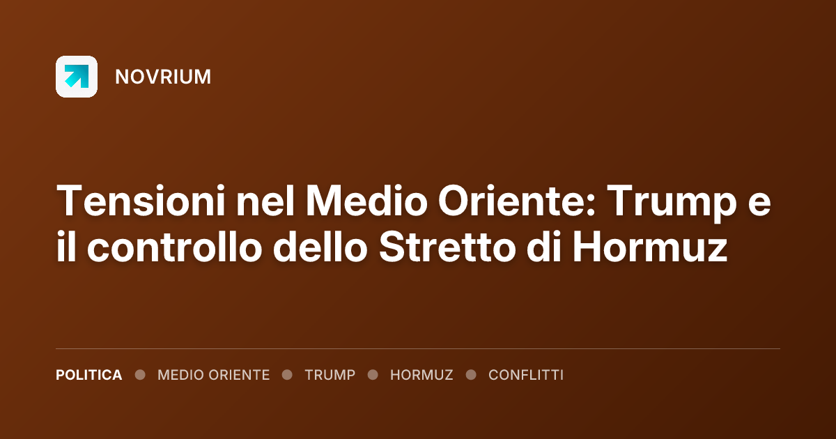 Tensioni nel Medio Oriente: Trump e il controllo dello Stretto di Hormuz