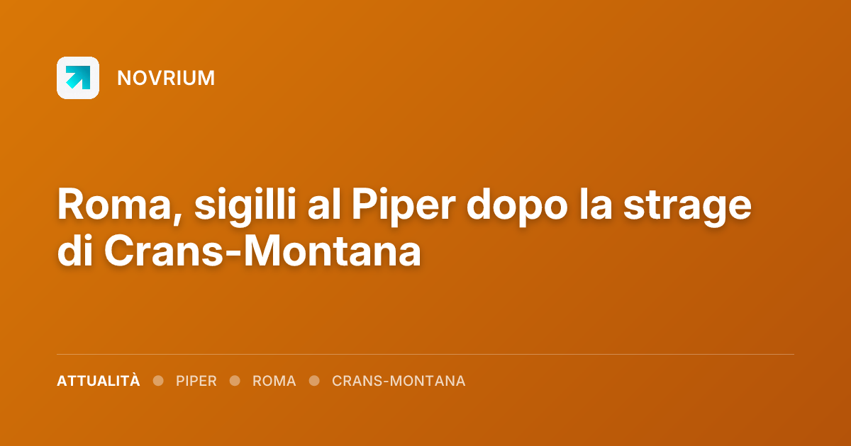 Roma, sigilli al Piper dopo la strage di Crans-Montana