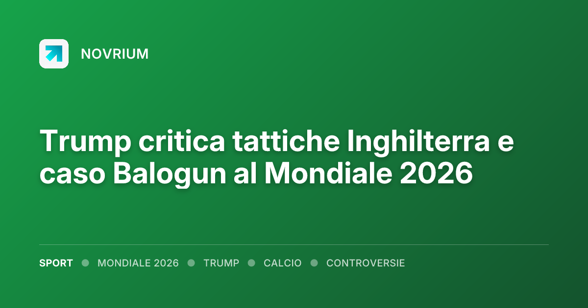 Trump critica tattiche Inghilterra e caso Balogun al Mondiale 2026