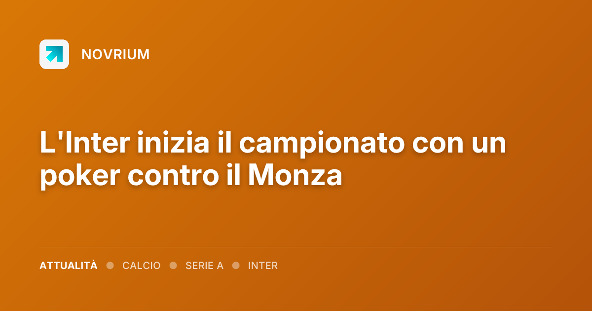 L'Inter inizia il campionato con un poker contro il Monza