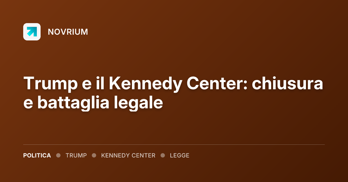 Trump e il Kennedy Center: chiusura e battaglia legale