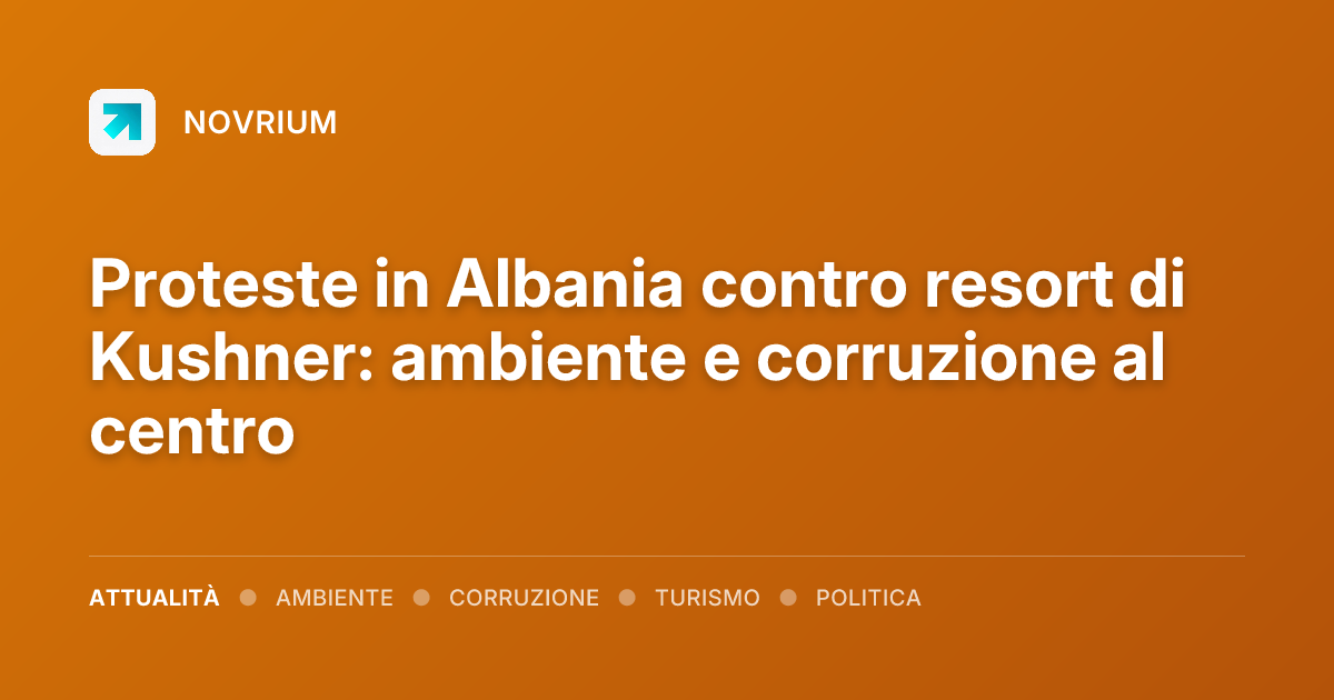 Proteste in Albania contro resort di Kushner: ambiente e corruzione al centro