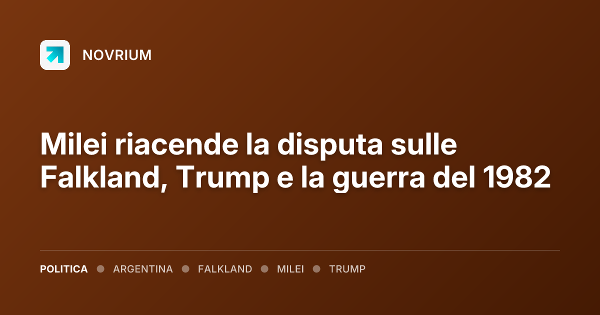 Milei riacende la disputa sulle Falkland, Trump e la guerra del 1982