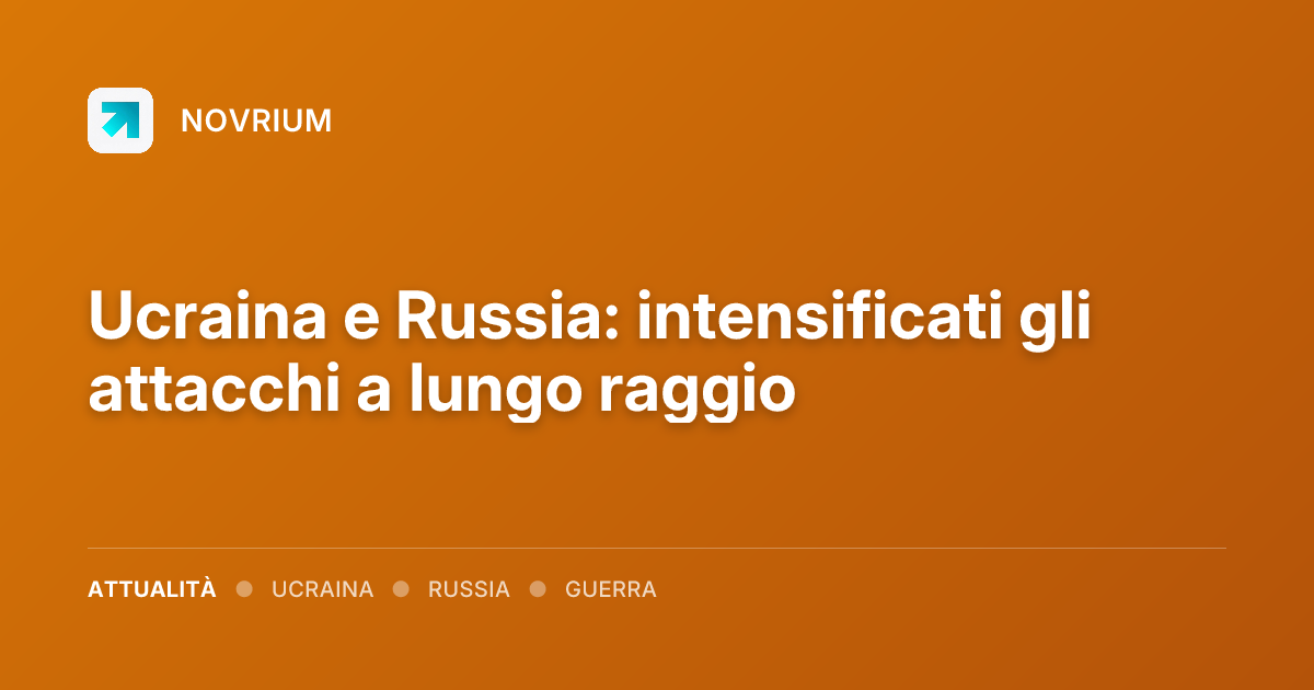 Ucraina e Russia: intensificati gli attacchi a lungo raggio