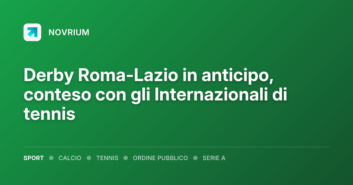 Derby Roma-Lazio in anticipo, conteso con gli Internazionali di tennis