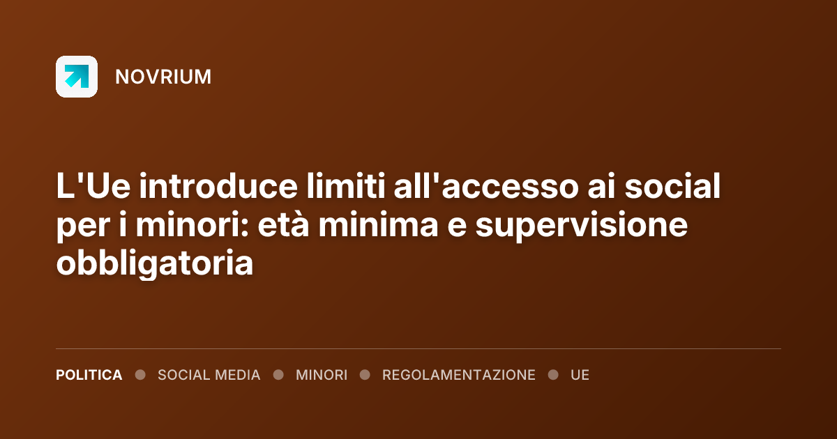 L'Ue introduce limiti all'accesso ai social per i minori: età minima e supervisione obbligatoria