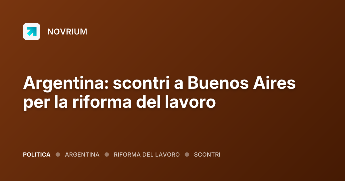 Argentina: scontri a Buenos Aires per la riforma del lavoro