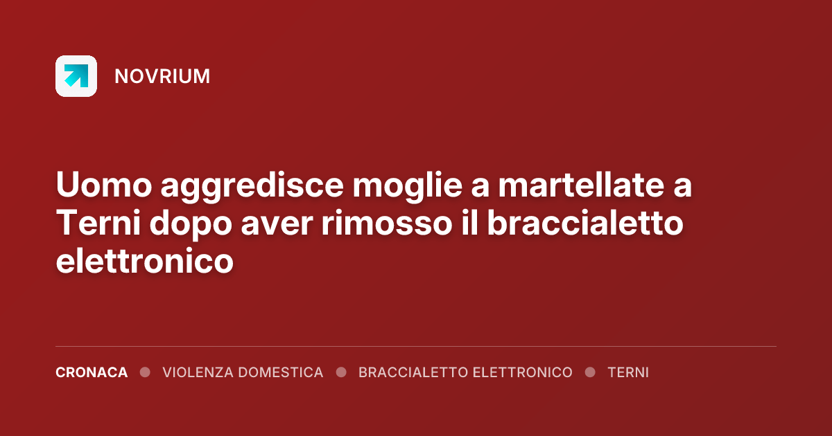 Uomo aggredisce moglie a martellate a Terni dopo aver rimosso il braccialetto elettronico