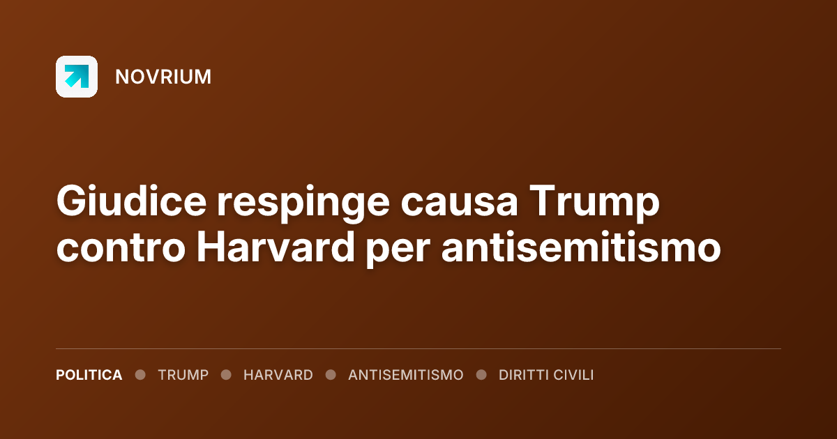 Giudice respinge causa Trump contro Harvard per antisemitismo