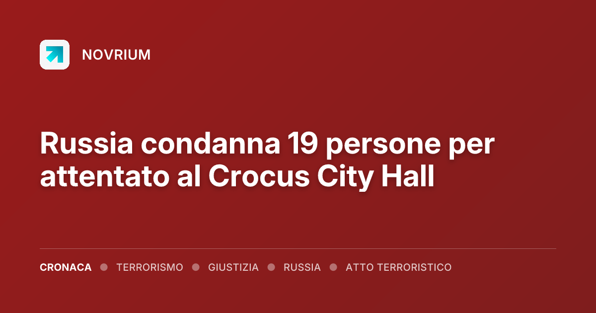 Russia condanna 19 persone per attentato al Crocus City Hall