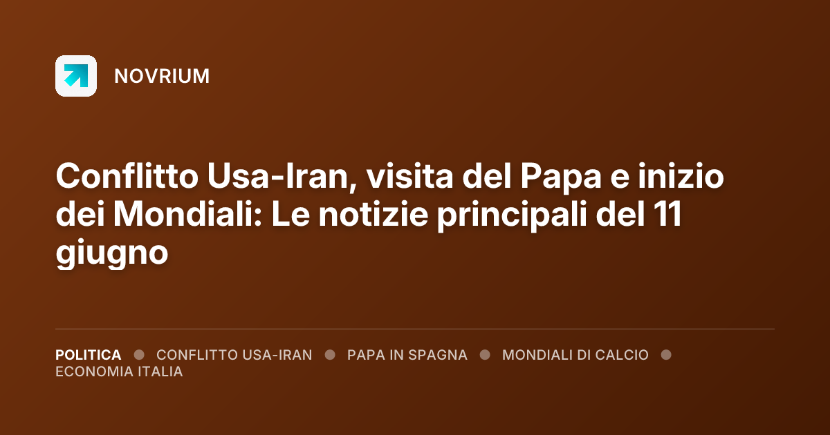 Conflitto Usa-Iran, visita del Papa e inizio dei Mondiali: Le notizie principali del 11 giugno