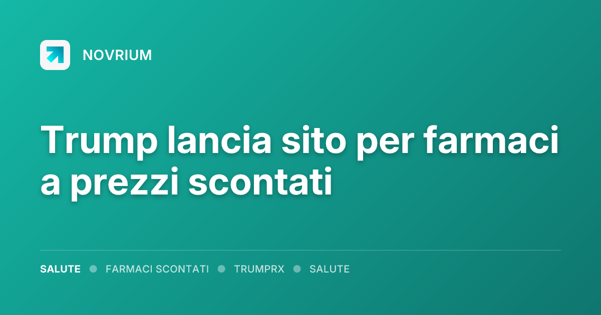 Trump lancia sito per farmaci a prezzi scontati