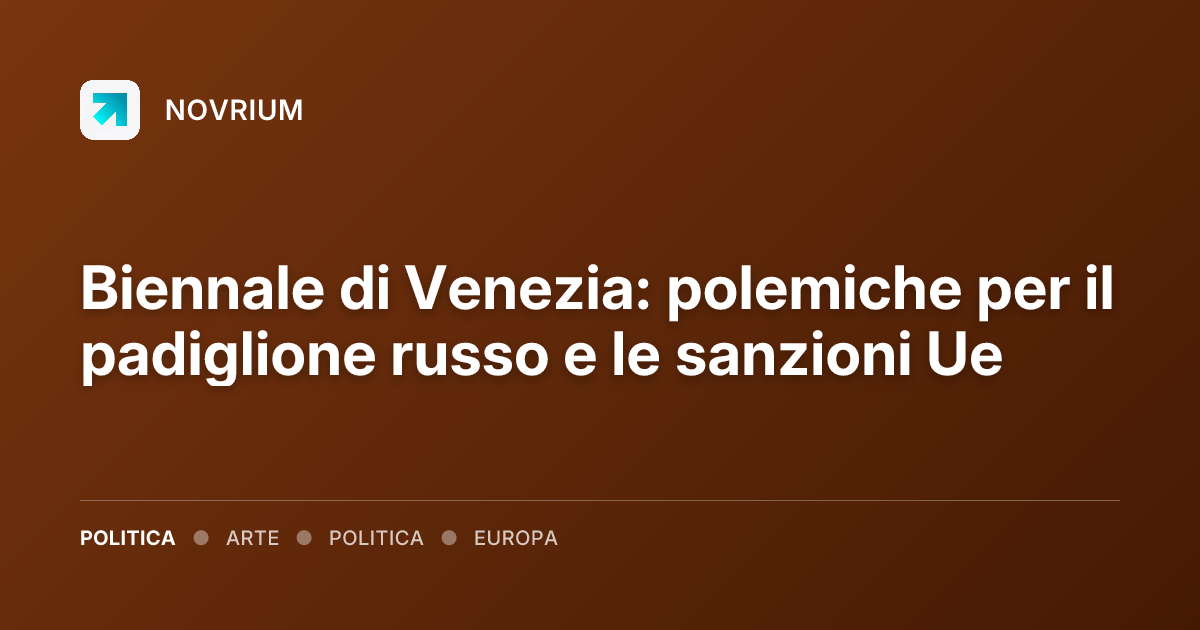 Biennale di Venezia: polemiche per il padiglione russo e le sanzioni Ue