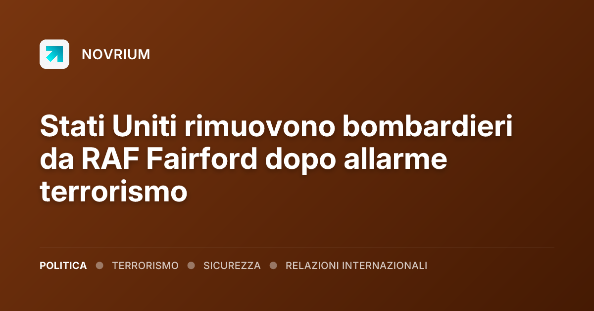 Stati Uniti rimuovono bombardieri da RAF Fairford dopo allarme terrorismo