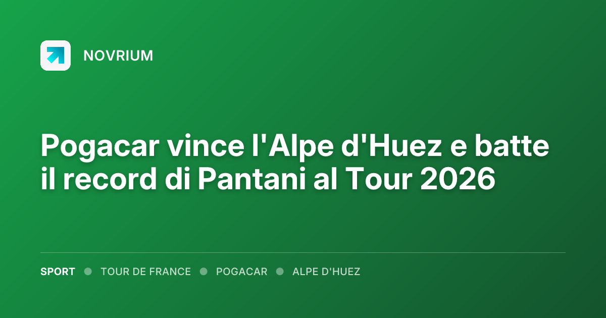 Pogacar vince l'Alpe d'Huez e batte il record di Pantani al Tour 2026