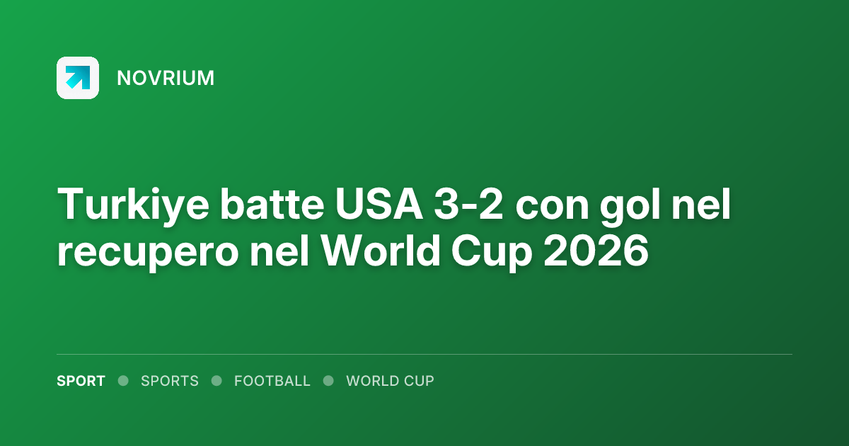 Turkiye batte USA 3-2 con gol nel recupero nel World Cup 2026