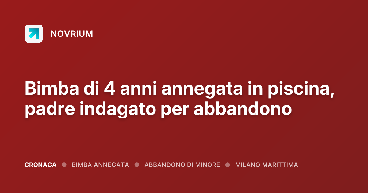 Bimba di 4 anni annegata in piscina, padre indagato per abbandono