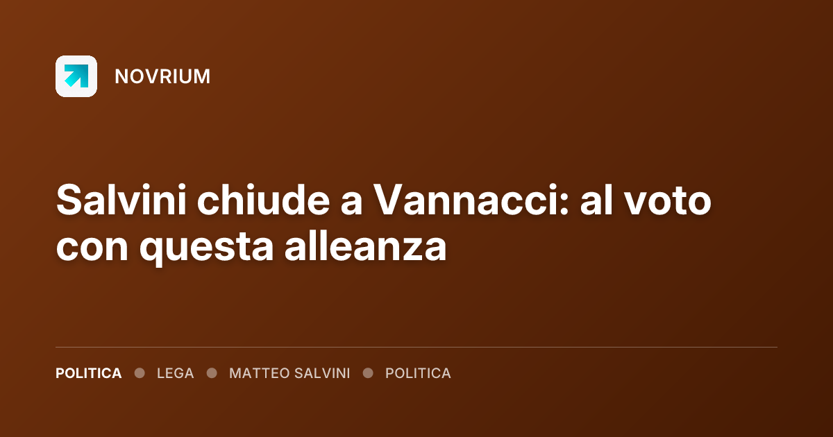 Salvini chiude a Vannacci: al voto con questa alleanza