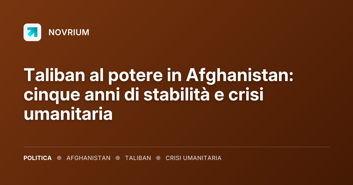 Taliban al potere in Afghanistan: cinque anni di stabilità e crisi umanitaria