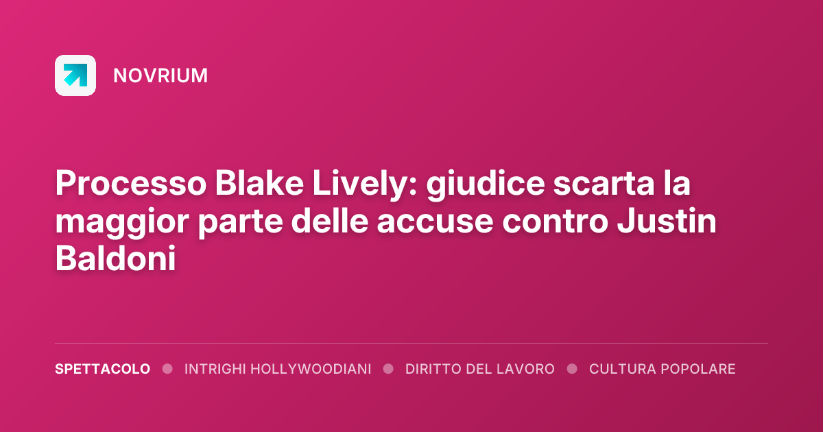 Processo Blake Lively: giudice scarta la maggior parte delle accuse contro Justin Baldoni