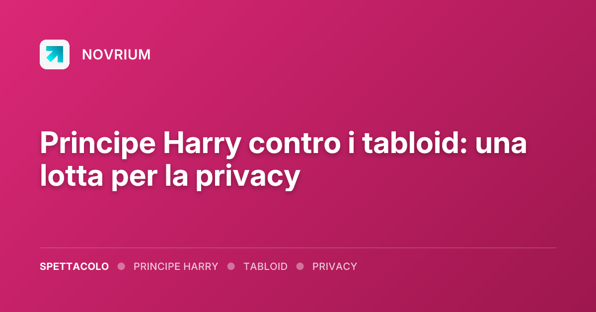 Principe Harry contro i tabloid: una lotta per la privacy