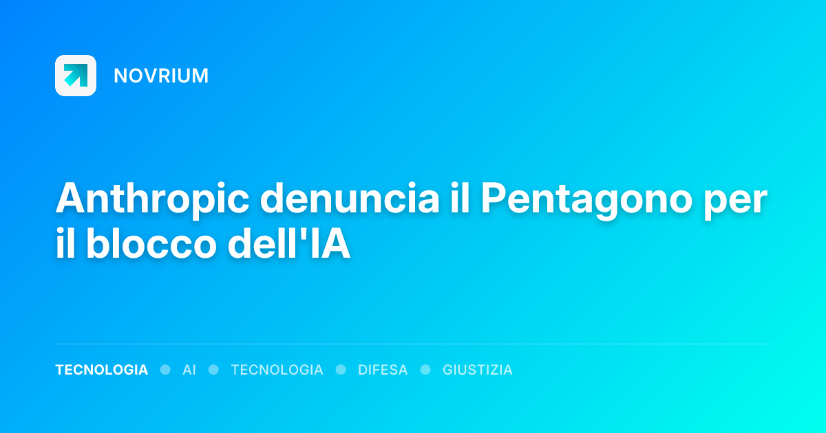 Anthropic denuncia il Pentagono per il blocco dell'IA