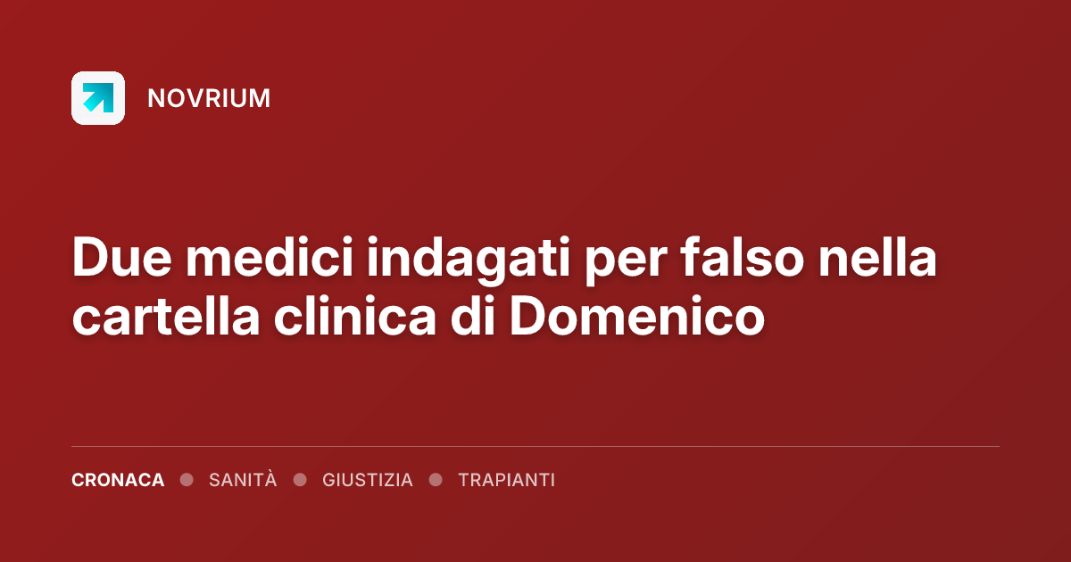 Due medici indagati per falso nella cartella clinica di Domenico