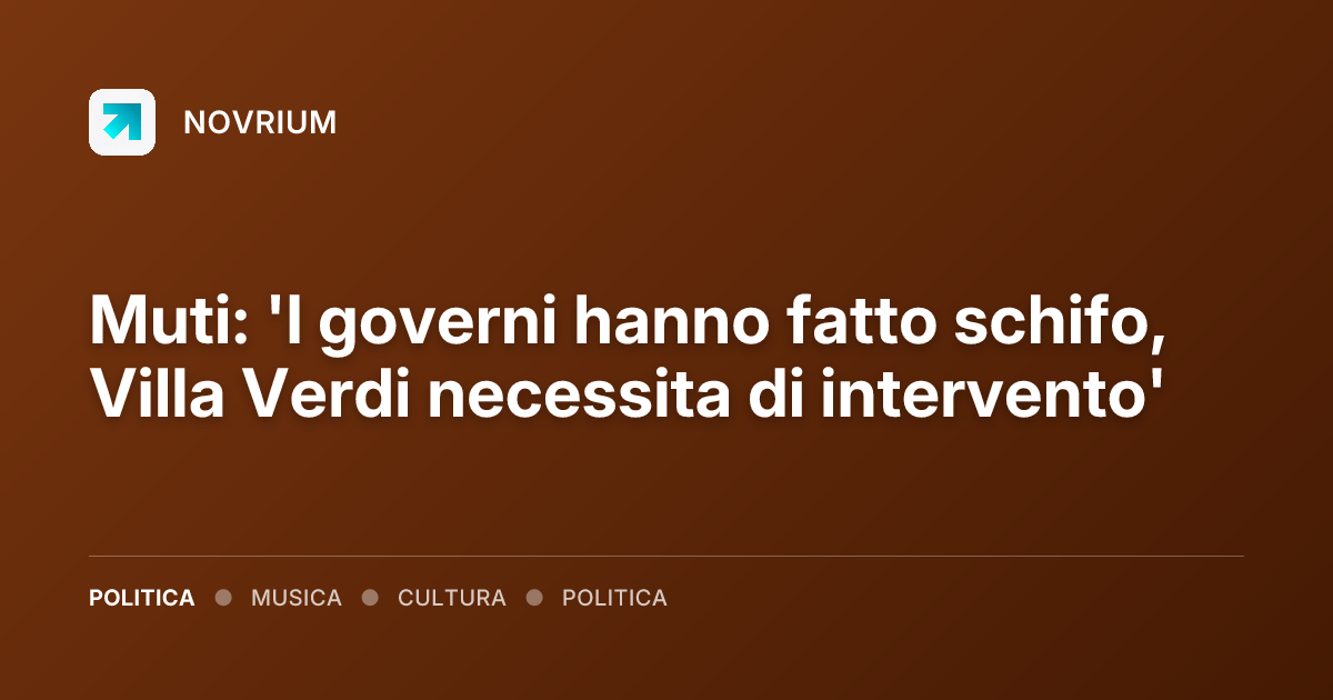 Muti: 'I governi hanno fatto schifo, Villa Verdi necessita di intervento'