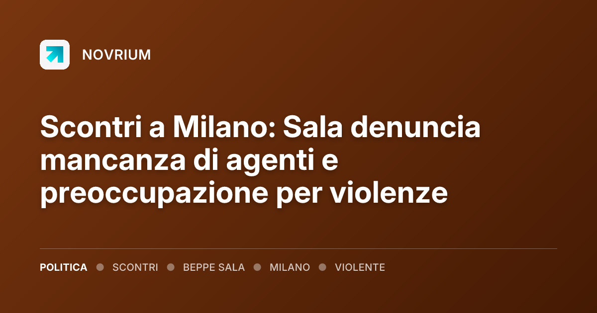 Scontri a Milano: Sala denuncia mancanza di agenti e preoccupazione per violenze