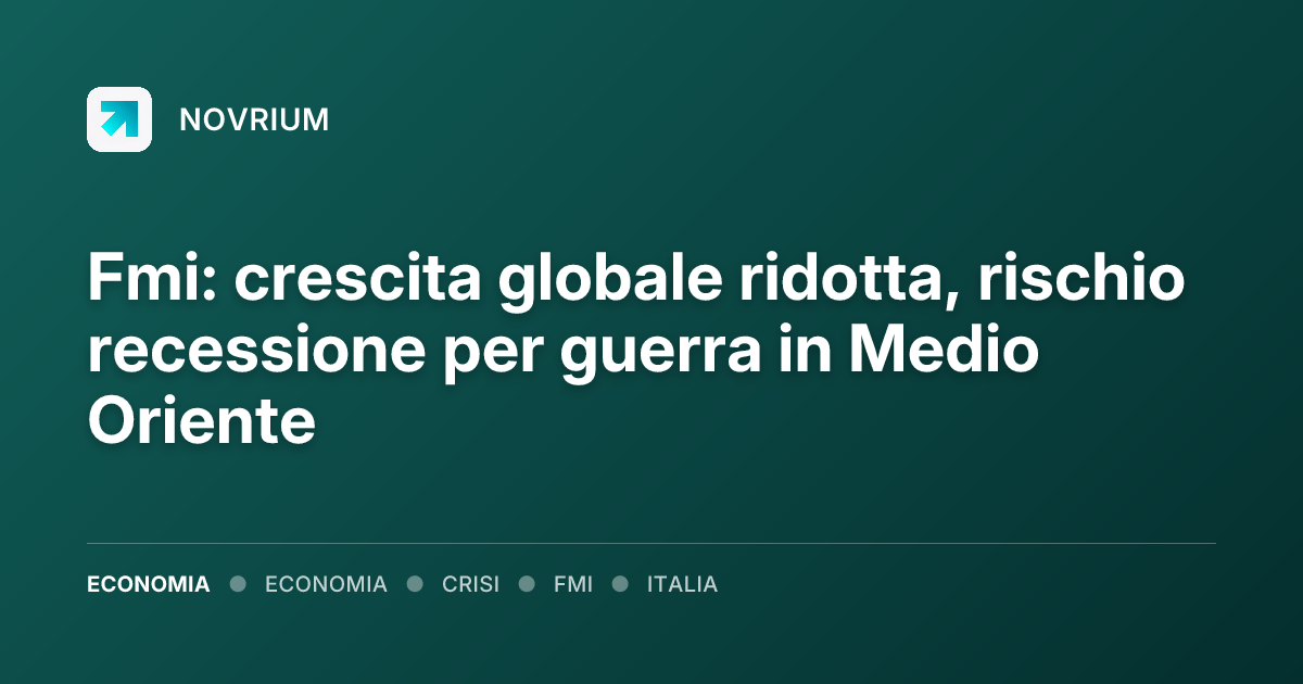 Fmi: crescita globale ridotta, rischio recessione per guerra in Medio Oriente