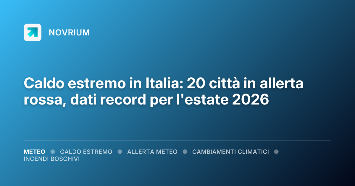 Caldo estremo in Italia: 20 città in allerta rossa, dati record per l'estate 2026