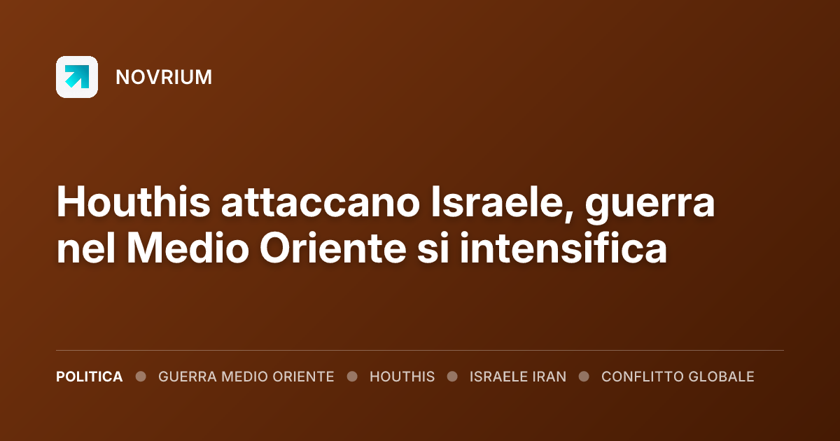 Houthis attaccano Israele, guerra nel Medio Oriente si intensifica