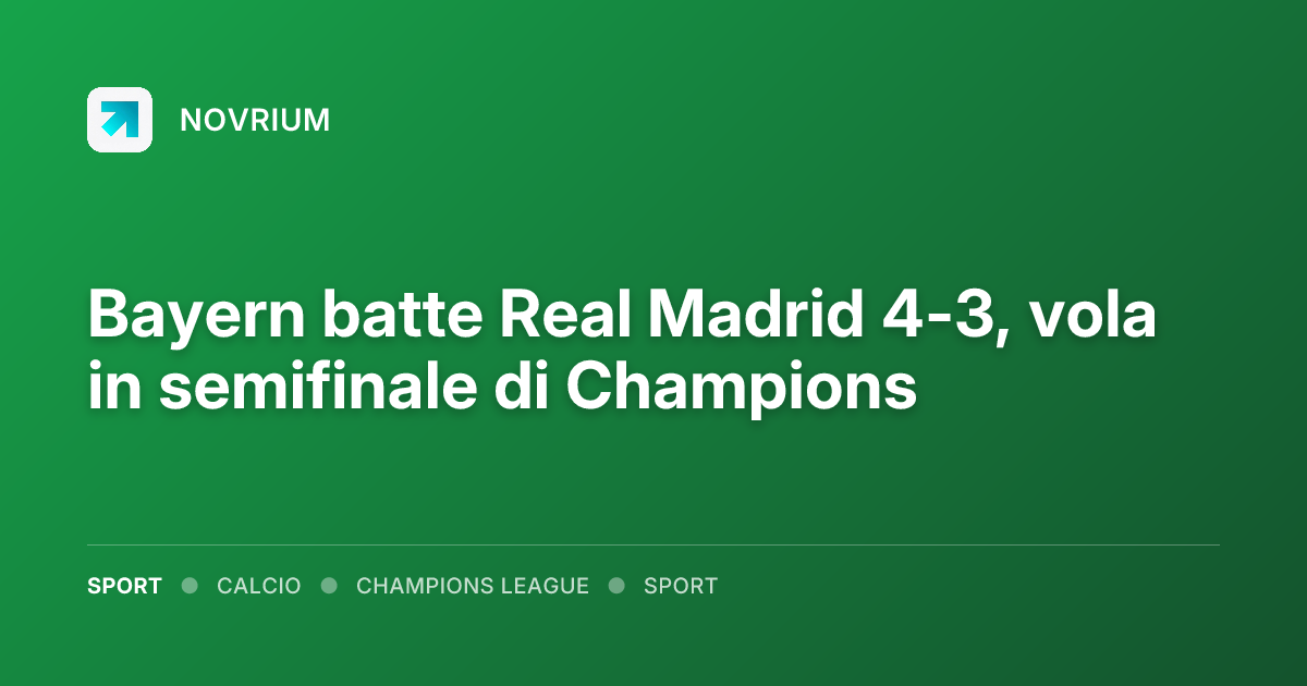 Bayern batte Real Madrid 4-3, vola in semifinale di Champions