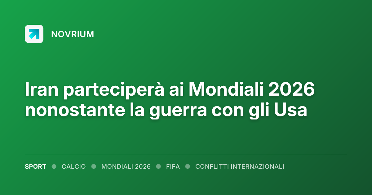 Iran parteciperà ai Mondiali 2026 nonostante la guerra con gli Usa