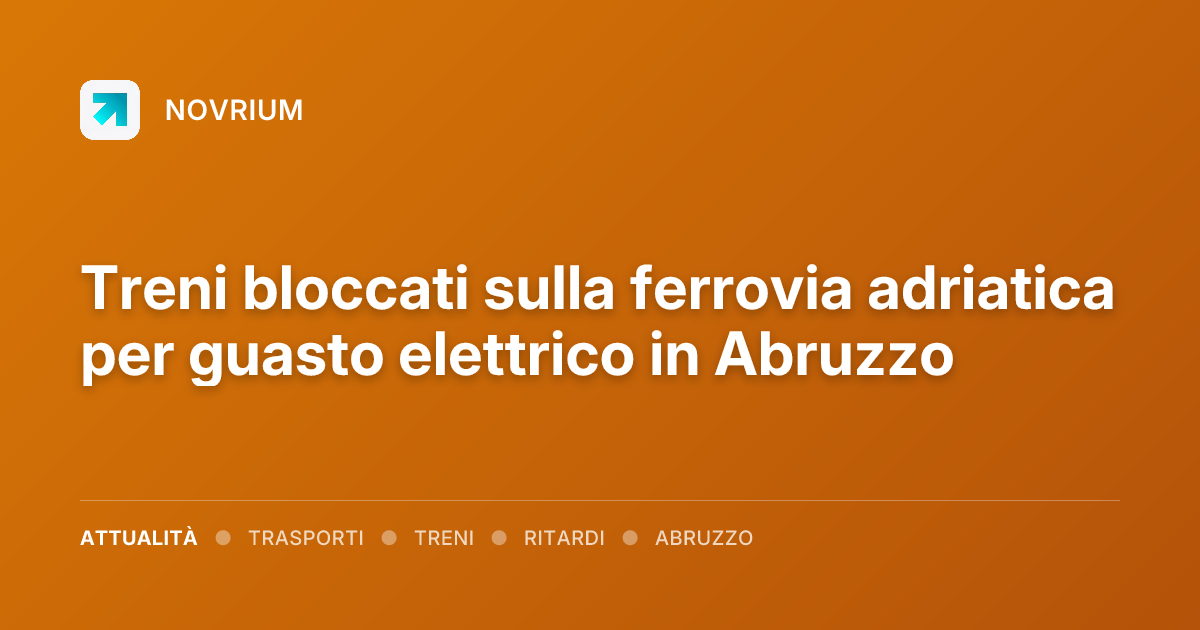 Treni bloccati sulla ferrovia adriatica per guasto elettrico in Abruzzo
